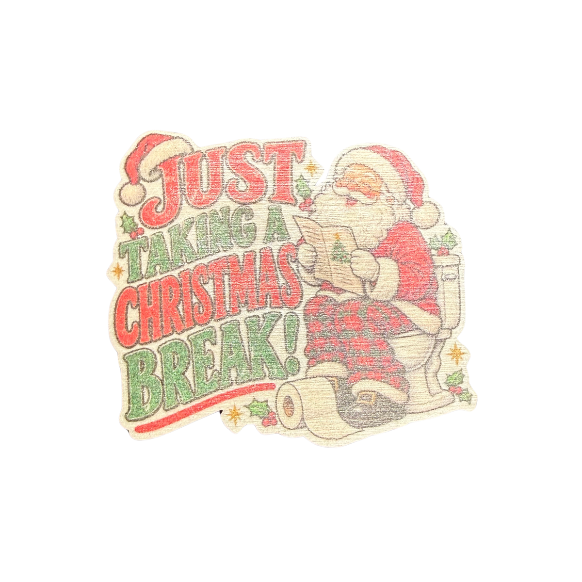 Just Taking a Christmas Break wooden magnet featuring Santa sitting on a toilet with festive red and green lettering