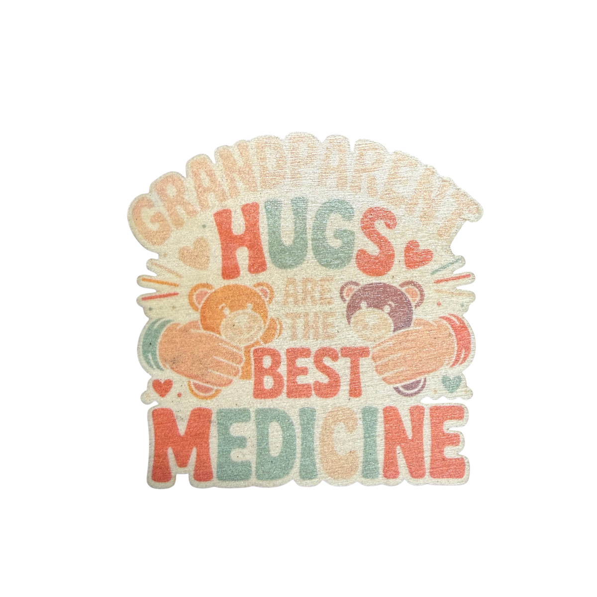 Grandparent Hugs wooden magnet with teddy bears, hearts and the words Grandparent hugs are the best medicine