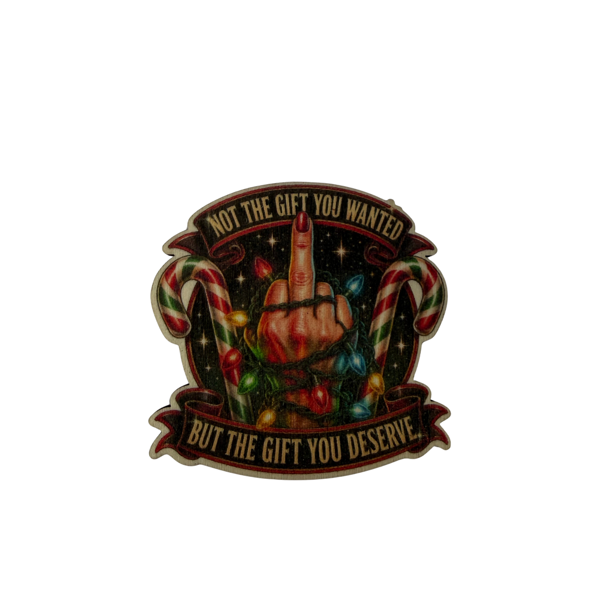Wooden Christmas magnet with a middle-finger gesture, candy canes and the words Not the gift you wanted but the gift you deserve