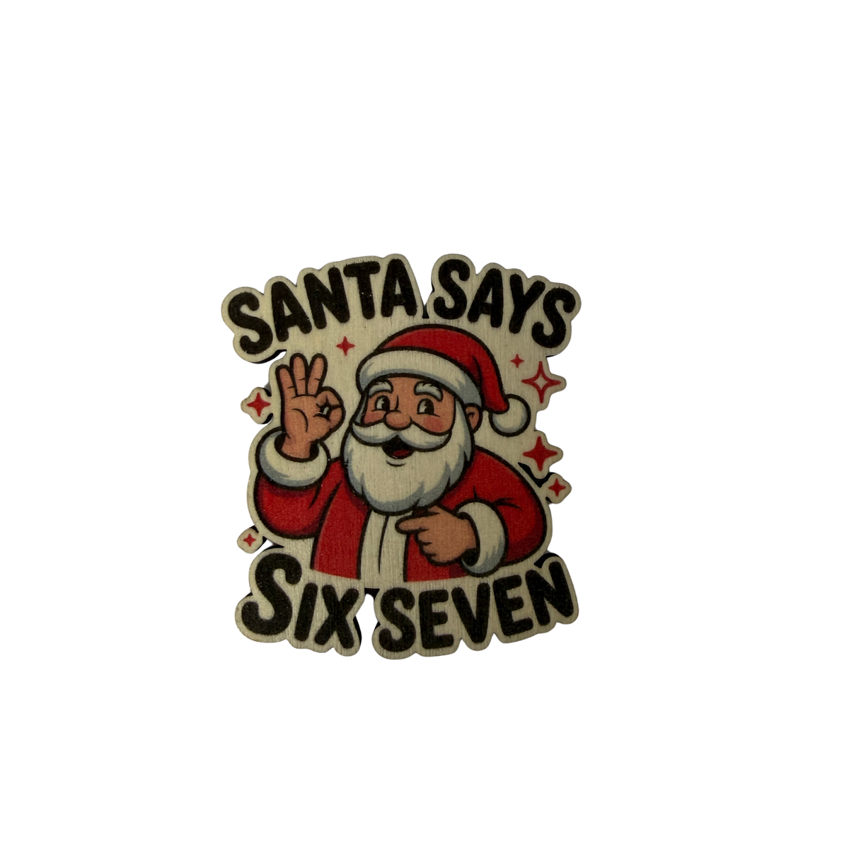 Wooden Christmas magnet with smiling Santa, red stars and black Santa Says Six Seven lettering on a white background.