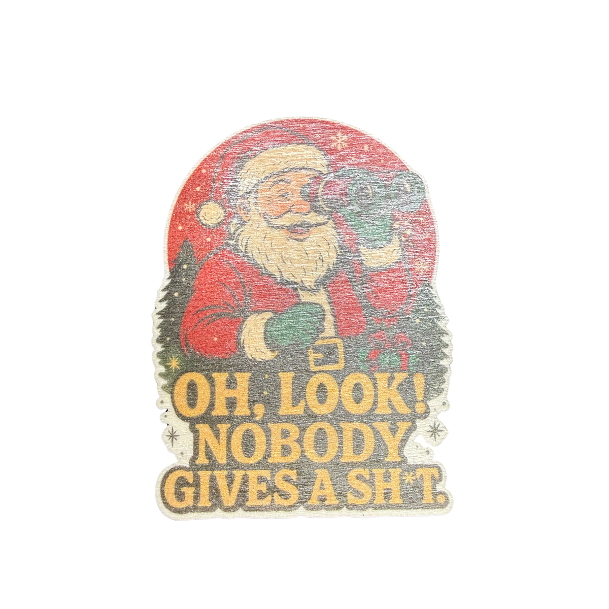 Oh Look wooden Christmas magnet featuring Santa looking through binoculars above the words Oh Look Nobody Gives a Sh*t